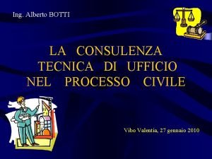 Ing Alberto BOTTI LA CONSULENZA TECNICA DI UFFICIO