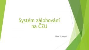 Systm zlohovn na ZU Libor Vejpustek Zpsoby ochrany