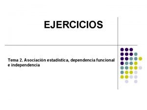 EJERCICIOS Tema 2 Asociacin estadstica dependencia funcional e