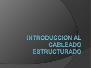 INTRODUCCIN AL CABLEADO ESTRUCTURADO Un sistema de cableado