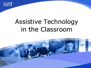 Assistive Technology in the Classroom Session 4 Assistive