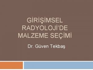 GRMSEL RADYOLOJDE MALZEME SEM Dr Gven Tekba NONVASKLER