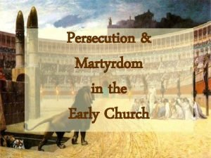 Persecution Martyrdom in the Early Church Persecution in