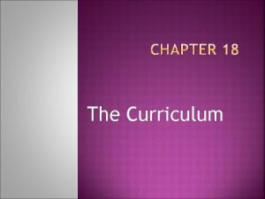 The Curriculum A good early childhood curriculum is