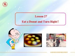 Lesson 27 Eat a Donut and Turn Right