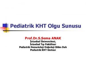 Pediatrik KHT Olgu Sunusu Prof Dr S Sema