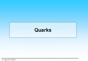 Quarks M Cobal PIF 20067 Quarks Quarks are