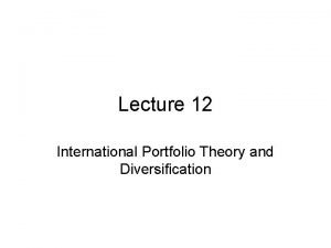 Lecture 12 International Portfolio Theory and Diversification Important