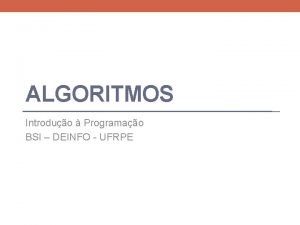 ALGORITMOS Introduo Programao BSI DEINFO UFRPE Elementos de