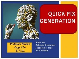 QUICK FIX GENERATION Professor Pineda Cogs 174 3711