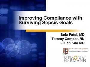 Improving Compliance with Surviving Sepsis Goals Bela Patel