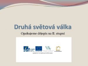 Druh svtov vlka Opakujeme djepis na II stupni