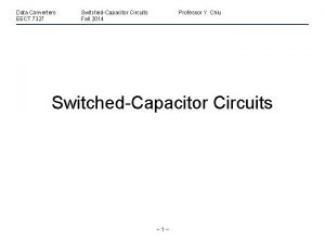 Data Converters EECT 7327 SwitchedCapacitor Circuits Fall 2014