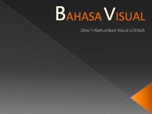 BAHASA VISUAL Desain Komunikasi Visual UDINUS B AHASA