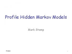 Profile Hidden Markov Models Mark Stamp PHMM 1