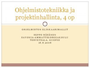 Ohjelmistotekniikka ja projektinhallinta 4 op 1 OHJELMISTON ELINKAARIMALLIT