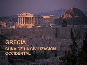 GRECIA CUNA DE LA CIVILIZACIN OCCIDENTAL LA GEOGRAFA