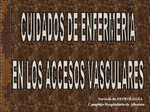 Servicio de NEFROLOGA Complejo Hospitalario de Albacete ACCESOS