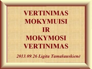 VERTINIMAS MOKYMUISI IR MOKYMOSI VERTINIMAS 2013 09 26