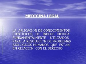 MEDICINA LEGAL LA APLICACIN DE CONOCIMIENTOS CIENTFICOS DE