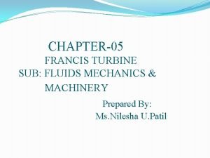 CHAPTER05 FRANCIS TURBINE SUB FLUIDS MECHANICS MACHINERY Prepared