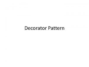 Decorator Pattern Decorator pattern allows a user to