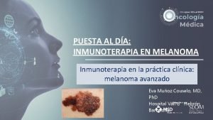 PUESTA AL DA INMUNOTERAPIA EN MELANOMA Inmunoterapia en