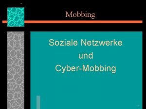 Mobbing Soziale Netzwerke und CyberMobbing 1 Einleitung Was