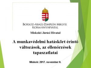 Miskolci Jrsi Hivatal A munkavdelmi hatskrt rint vltozsok