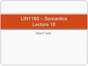 LIN 1180 Semantics Lecture 10 Albert Gatt Part