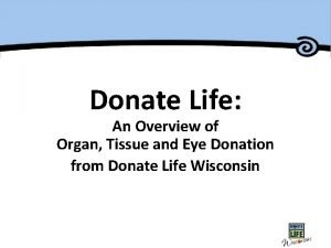 Donate Life An Overview of Organ Tissue and