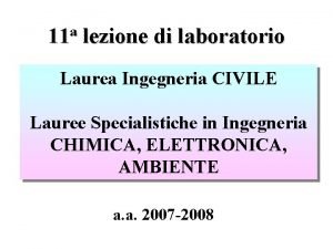 a 11 lezione di laboratorio Laurea Ingegneria CIVILE