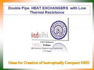 Double Pipe HEAT EXCHANGERS with Low Thermal Resistance