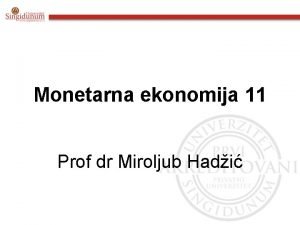 Monetarna ekonomija 11 Prof dr Miroljub Hadi SADRAJ