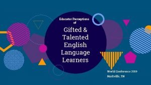 Educator Perceptions of Gifted Talented English Language Learners