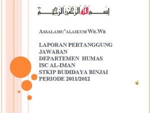 ASSALAMUALAIKUM WR WB LAPORAN PERTANGGUNG JAWABAN DEPARTEMEN HUMAS