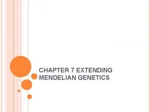 CHAPTER 7 EXTENDING MENDELIAN GENETICS SECTION 1 CHROMOSOMES