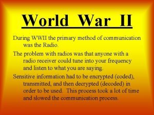 World War II During WWII the primary method