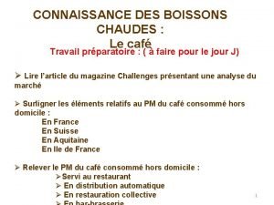 CONNAISSANCE DES BOISSONS CHAUDES Le caf Travail prparatoire