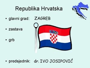 Republika Hrvatska glavni grad ZAGREB zastava grb predsjednik