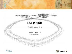 LSA SIS 18 David Ondreka GSI Operator Training