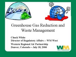 Greenhouse Gas Reduction and Waste Management Chuck White