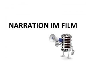 NARRATION IM FILM NARRATION Kinematografie bedeutet Geschichten zu