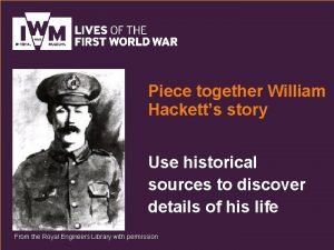 Piece together William Hacketts story Use historical sources