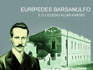 EURPEDES BARSANULFO E O COLGIO ALLAN KARDEC Eurpedes