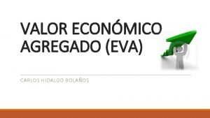 VALOR ECONMICO AGREGADO EVA CARLOS HIDALGO BOLAOS La