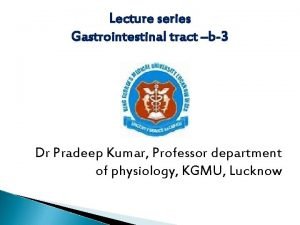Lecture series Gastrointestinal tract b3 Dr Pradeep Kumar