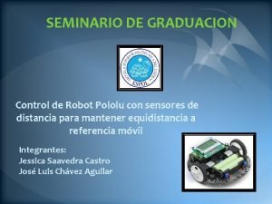 SEMINARIO DE GRADUACION Control de Robot Pololu con