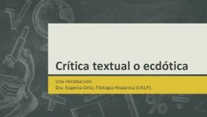 Crtica textual o ecdtica Una introduccin Dra Eugenia