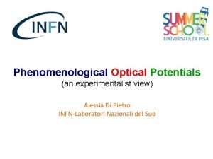 Phenomenological Optical Potentials an experimentalist view Alessia Di